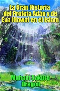 La Gran Historia Del Profeta Adán Y De Eva (Hawa) En El Islam (eBook, ePUB) - Sakura Dragon, Muham