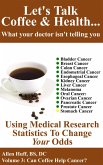 Let's Talk Coffee & Health Volume 3: Can Coffee Help Cancer? (Let's Talk Coffee & Health... What Your Doctor Isn't Telling You, #3) (eBook, ePUB)