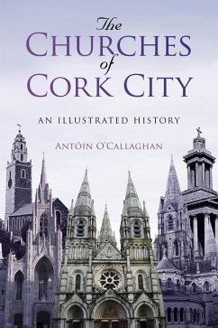 The Churches of Cork City (eBook, ePUB) - O'Callaghan, Antoin