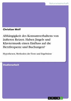 Abhängigkeit des Konsumverhaltens von äußeren Reizen. Haben Jingels und Klaviermusik einen Einfluss auf die Herzfrequenz und Buchungen? (eBook, PDF) - Wolf, Christian