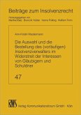 Die Auswahl und die Bestellung des (vorläufigen) Insolvenzverwalters im Widerstreit der Interessen von Gläubigern und Schuldner (eBook, ePUB)