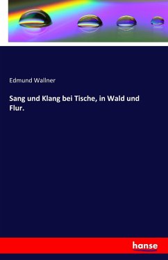 Sang und Klang bei Tische, in Wald und Flur. Cover Sang und Klang bei Tische, in Wald und Flur.