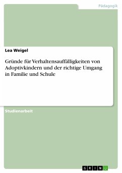 Gründe für Verhaltensauffälligkeiten von Adoptivkindern und der richtige Umgang in Familie und Schule (eBook, PDF) - Weigel, Lea