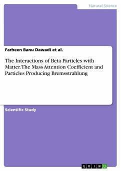 The Interactions of Beta Particles with Matter. The Mass Attention Coefficient and Particles Producing Bremsstrahlung (eBook, PDF) - Dawadi Et Al., Farheen Banu
