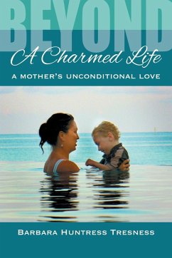 Beyond A Charmed Life, A Mother's Unconditional Love - Huntress Tresness, Barbara