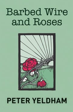 Barbed Wire and Roses - Yeldham, Peter