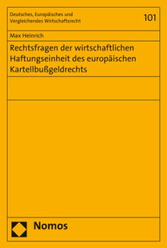 Rechtsfragen der wirtschaftlichen Haftungseinheit des europäischen Kartellbußgeldrechts - Heinrich, Max