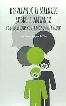 Desvelando el silencio sobre el amianto : conversaciones con Francisco Báez Baquet - López Arnal, Salvador