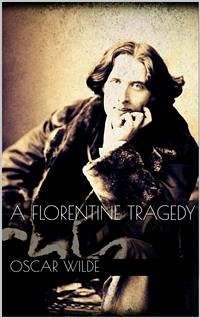 A Florentine Tragedy (eBook, ePUB) - Wilde, Oscar