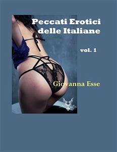 Peccati erotici delle Italiane Vol. 1 (fixed-layout eBook, ePUB) - Esse, Giovanna