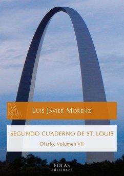 Segundo cuaderno de St. Louis : diario, volumen VII - Moreno, Luis Javier; Javier Moreno, Luis