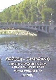 Ortega-Zambrano : ejecutividad de la vida y revelación del ser - Carvajal Ruiz, Víctor