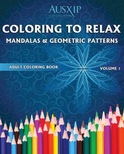 Coloring To Relax Mandalas & Geometric Patterns - Brooks, Mary D.; Ausxip, Coloring Books