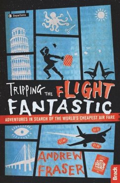 Tripping the Flight Fantastic: Adventures in Search of the World's Cheapest Air Fare - Fraser, Andrew