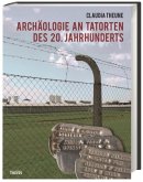 Archäologie an Tatorten des 20. Jahrhunderts