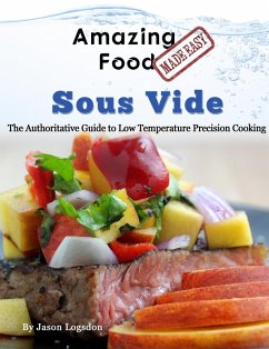 Amazing Food Made Easy - Sous Vide - Logsdon, Jason