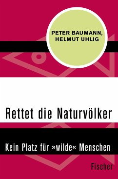 Rettet die Naturvölker (eBook, ePUB) - Baumann, Peter; Uhlig, Helmut