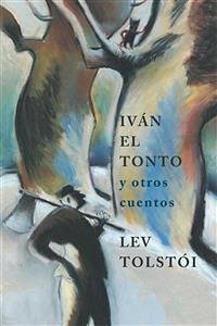Iván el tonto y otros cuentos (eBook, ePUB) - Tolstoi, Leon