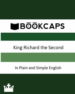 King Richard the Second In Plain and Simple English (A Modern Translation and the Original Version) - William, Shakespeare