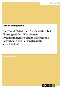 Die Dunkle Triade der Persönlichkeit bei Führungskräften. Wie können Organisationen sie diagnostizieren und Bewerber in der Personalauswahl ausschließen? (eBook, PDF)