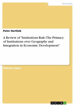 A Review of &quote;Institutions Rule: The Primacy of Institutions over Geography and Integration in Economic Development&quote; (eBook, PDF)