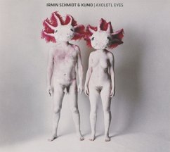 Axolotl Eyes - Schmidt,Irmin & Kumo