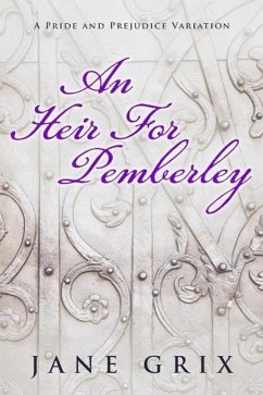An Heir for Pemberley: A Pride and Prejudice Variation Short Story (eBook, ePUB) - Grix, Jane