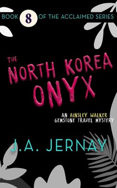 The North Korea Onyx (An Ainsley Walker Gemstone Travel Mystery) (eBook, ePUB) - Jernay, J. A.