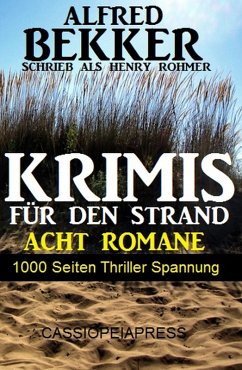 Krimis für den Strand - Acht Romane, 1000 Seiten Thriller Spannung (eBook, ePUB) - Bekker, Alfred; Rohmer, Henry