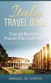 Italy Travel Guide: Top 40 Beautiful Places You Can't Miss! (eBook, ePUB)