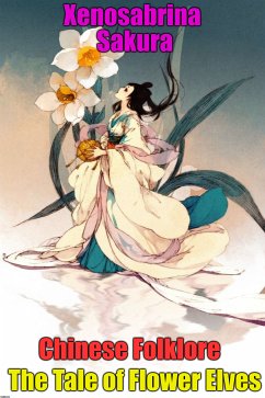 Chinese Folklore The Tale of Flower Elves (eBook, ePUB) - Sakura, Xenosabrina