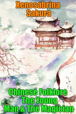 Chinese Folklore The Young Man & The Magician (eBook, ePUB) - Sakura, Xenosabrina