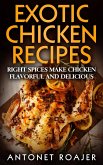Exotic Chicken Recipes: Right Spices make Chicken Healthy, Flavorful and Delicious (eBook, ePUB)