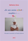 La mia cucina semplice, gustosa e anche un po' naif (fixed-layout eBook, ePUB)