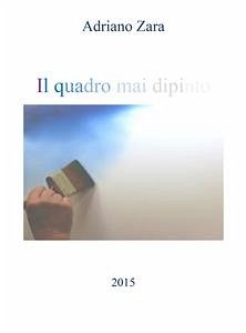 Il quadro mai dipinto (fixed-layout eBook, ePUB) - Zara, Adriano