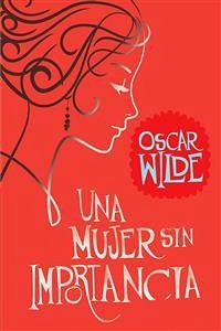 Una mujer sin importancia (eBook, ePUB) - Wilde, Oscar