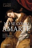 No sé como amarte : cartas de María Magdalena a Jesús de Nazaret