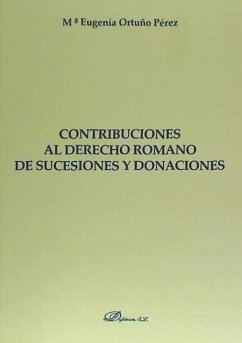 Nueve contribuciones al estudio del derecho romano de sucesiones y donaciones - Ortuño Pérez, María Eugenia