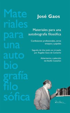 Materiales para una autobiografía filosófica : confesiones profesionales, otros ensayos y papeles ; seguido de 