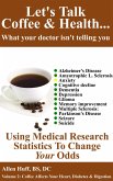 Let's Talk Coffee & Health... What Your Doctor Isn't Telling You: Coffee's Relationship To Brain Health (eBook, ePUB)