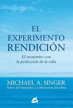 El experimento rendición : el encuentro con la perfección de la vida - Singer, Michael A.