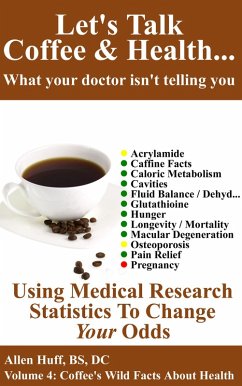 Cover Let's Talk Coffee & Health... What Your Doctor Isn't Telling You: Coffee's Impact On Everything From Osteoporosis To Pregnancy (eBook, ePUB)