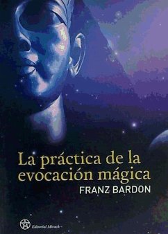 La práctica de la evocación mágica - Bardon, Franz