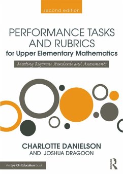 Performance Tasks and Rubrics for Upper Elementary Mathematics (eBook, PDF) - Danielson, Charlotte; Dragoon, Joshua