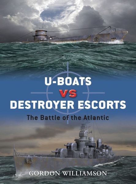 U-boats vs Destroyer Escorts (eBook, ePUB) U-boats vs Destroyer Escorts (eBook, ePUB)