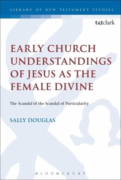 Early Church Understandings of Jesus as the Female Divine (eBook, PDF) - Douglas, Sally