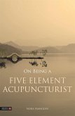 On Being a Five Element Acupuncturist (eBook, ePUB) On Being a Five Element Acupuncturist (eBook, ePUB)