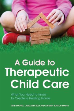 A Guide to Therapeutic Child Care (eBook, ePUB) - Emond, Ruth; Steckley, Laura; Roesch-Marsh, Autumn