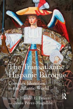 The Transatlantic Hispanic Baroque (eBook, ePUB) - Braun, Harald E.; Pérez-Magallón, Jesús