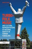 Turbo-folk Music and Cultural Representations of National Identity in Former Yugoslavia (eBook, PDF)